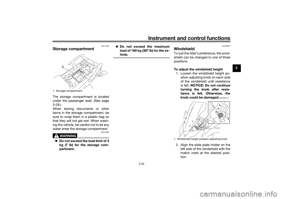 YAMAHA TRACER 900 2016  Owners Manual Instrument and control functions
3-32
3
EAU14465
Stora ge compartmentThe storage compartment is located
under the passenger seat. (See page
3-28.)
When storing documents or other
items in the storage 