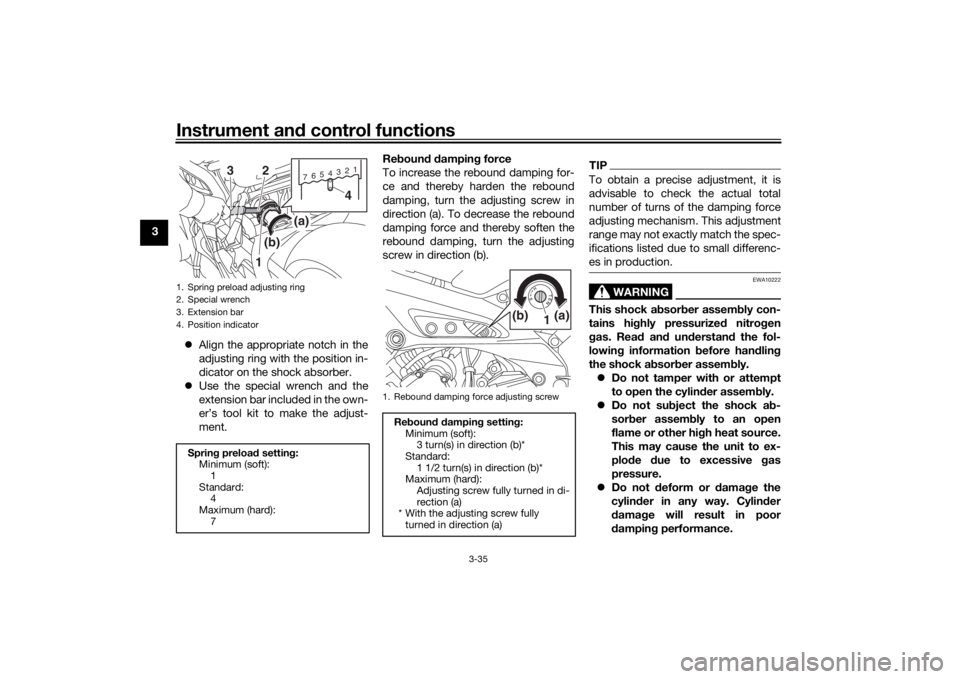 YAMAHA TRACER 900 2016 Service Manual Instrument and control functions
3-35
3
Align the appropriate notch in the
adjusting ring with the position in-
dicator on the shock absorber.
 Use the special wrench and the
extension bar inclu