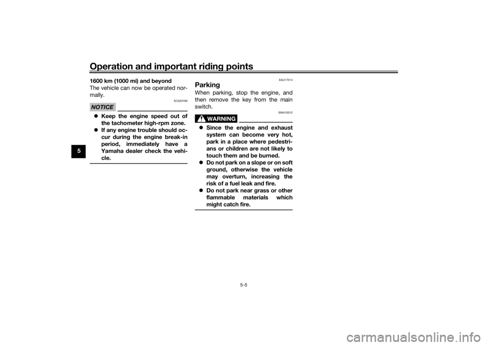 YAMAHA TRACER 900 2016 Repair Manual Operation and important rid ing points
5-5
5 1600 km (1000 mi) an
d b eyon d
The vehicle can now be operated nor-
mally.
NOTICE
ECA20190
 Keep the en gine spee d out of
the tachometer hi gh-rpm zon