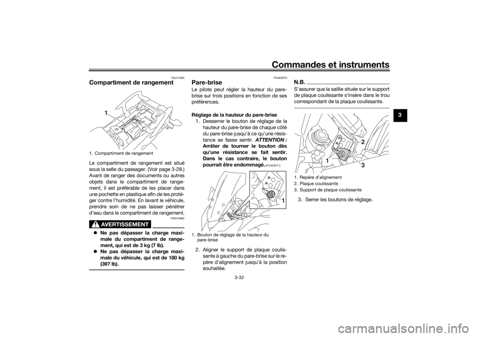 YAMAHA TRACER 900 2016 Notices Demploi (in French) Commandes et instruments
3-32
3
FAU14465
Compartiment de rangementLe compartiment de rangement est situé
sous la selle du passager. (Voir page 3-28.)
Avant de ranger des documents ou autres
objets d YAMAHA TRACER 900 2016 Notices Demploi (in French) Commandes et instruments
3-32
3
FAU14465
Compartiment de rangementLe compartiment de rangement est situé
sous la selle du passager. (Voir page 3-28.)
Avant de ranger des documents ou autres
objets d