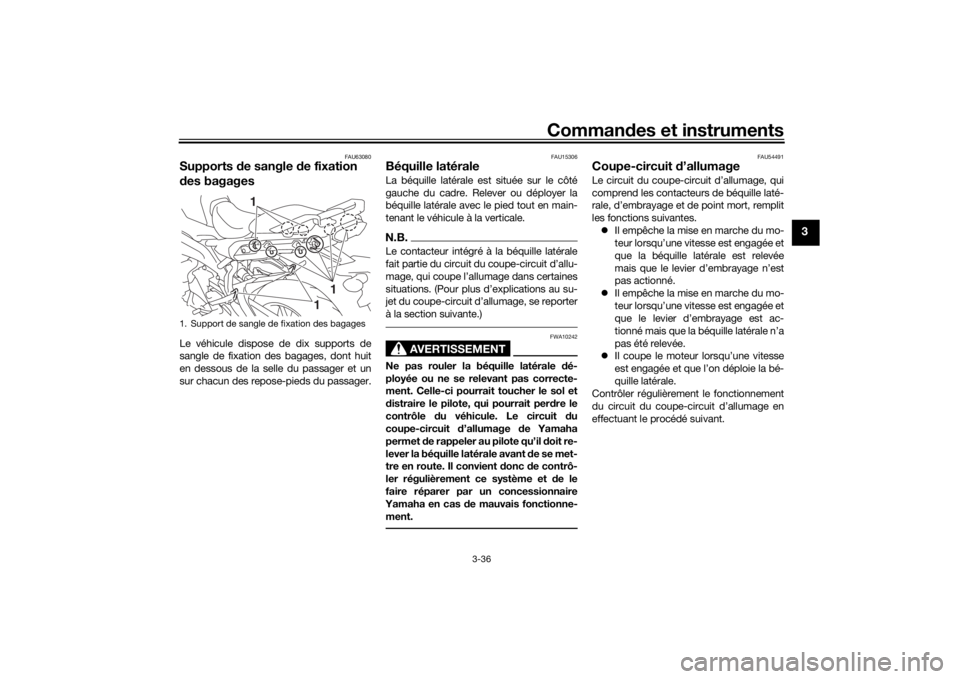 YAMAHA TRACER 900 2016  Notices Demploi (in French) Commandes et instruments
3-36
3
FAU63080
Supports  de sangle d e fixation 
d es bagagesLe véhicule dispose de dix supports de
sangle de fixation des bagages, dont huit
en dessous de la selle du passa