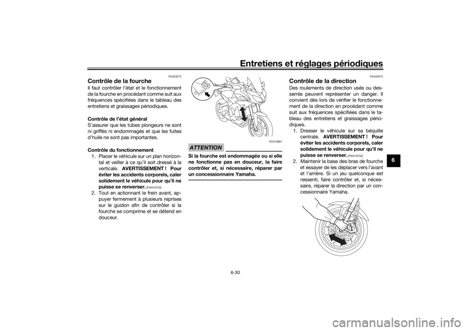 YAMAHA TRACER 900 2016  Notices Demploi (in French) Entretiens et réglages périodiques
6-30
6
FAU23273
Contrôle  de la fourcheIl faut contrôler l’état et le fonctionnement
de la fourche en procédant comme suit aux
fréquences spécifiées dans 