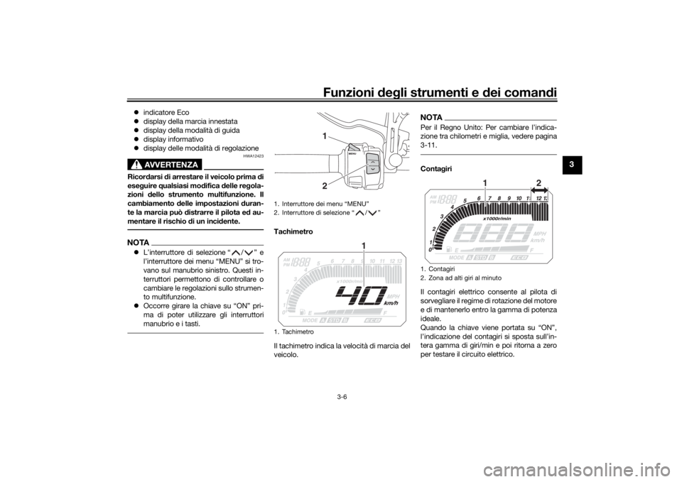 YAMAHA TRACER 900 2016 Manuale duso (in Italian) Funzioni deg li strumenti e d ei comandi
3-6
3
indicatore Eco
display della marcia innestata
display della modalità di guida
display informativo
display delle modalità di regolaz YAMAHA TRACER 900 2016 Manuale duso (in Italian) Funzioni deg li strumenti e d ei comandi
3-6
3
indicatore Eco
display della marcia innestata
display della modalità di guida
display informativo
display delle modalità di regolaz