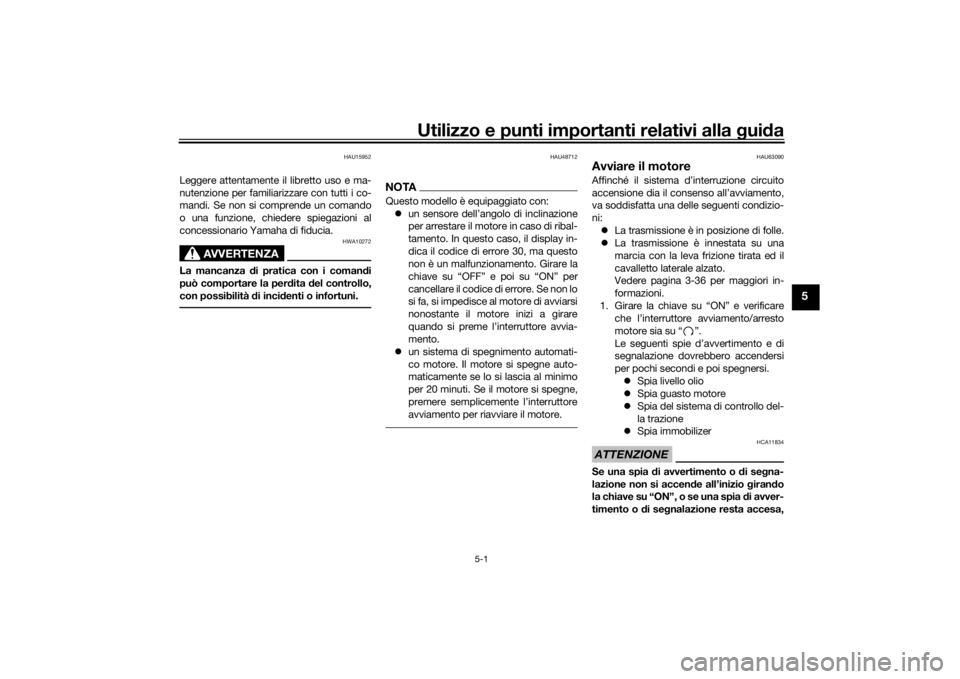 YAMAHA TRACER 900 2016  Manuale duso (in Italian) Utilizzo e punti importanti relativi alla gui da
5-1
5
HAU15952
Leggere attentamente il libretto uso e ma-
nutenzione per familiarizzare con tutti i co-
mandi. Se non si comprende un comando
o una fun