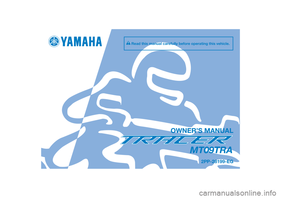 YAMAHA TRACER 900 2015  Owners Manual DIC183
MT09TRA
OWNER’S MANUAL
Read this manual carefully before operating this vehicle.
[English  (E)]
2PP-28199-EG 