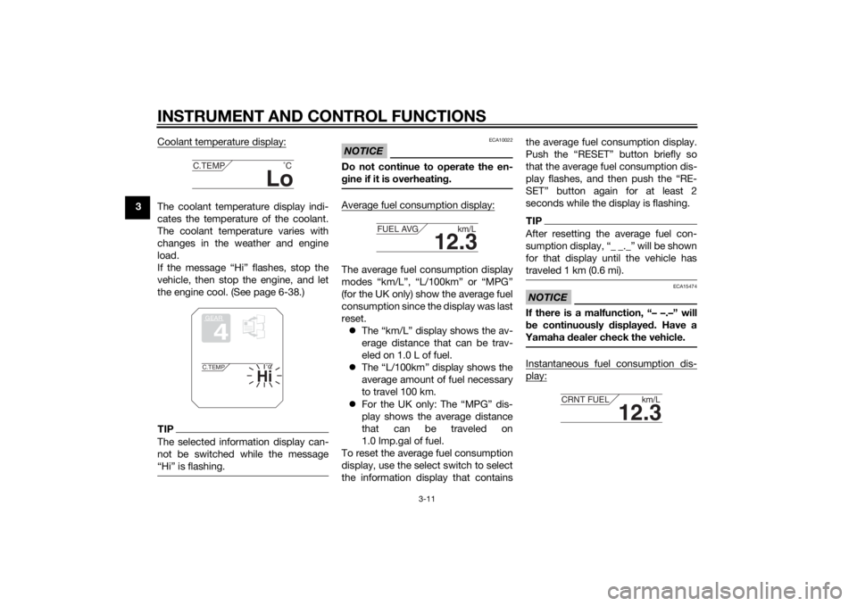 YAMAHA TRACER 900 2015 Owners Manual INSTRUMENT AND CONTROL FUNCTIONS
3-11
3Coolant temperature display:
The coolant temperature display indi-
cates the temperature of the coolant.
The coolant temperature varies with
changes in the weath YAMAHA TRACER 900 2015 Owners Manual INSTRUMENT AND CONTROL FUNCTIONS
3-11
3Coolant temperature display:
The coolant temperature display indi-
cates the temperature of the coolant.
The coolant temperature varies with
changes in the weath