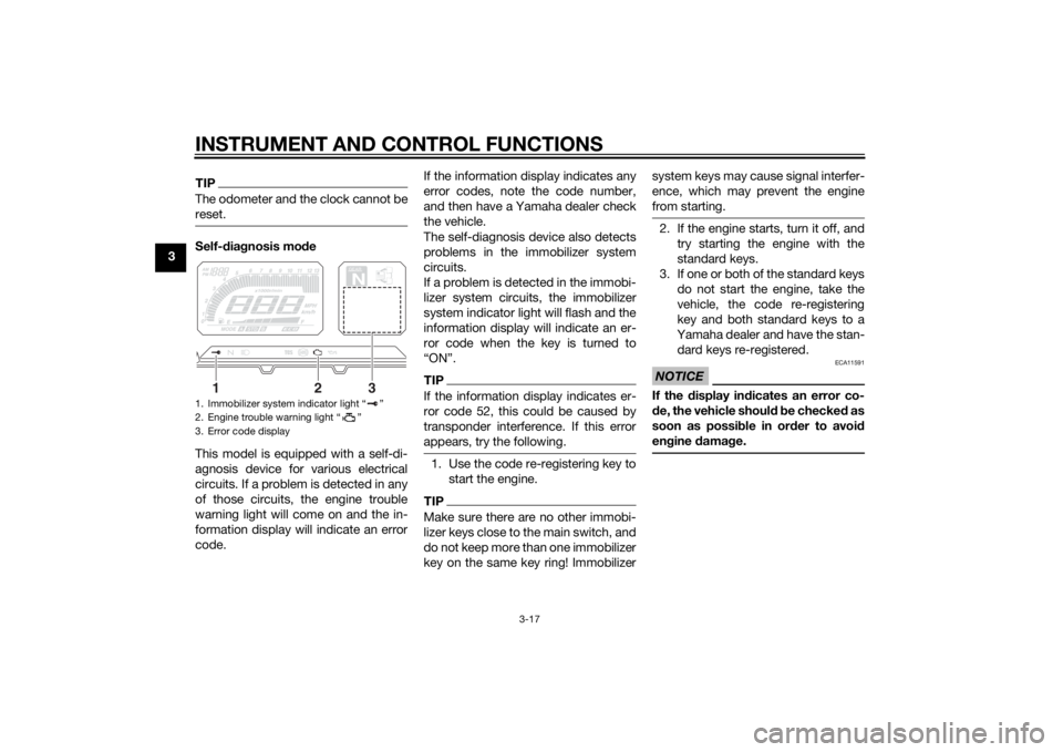 YAMAHA TRACER 900 2015 Owners Guide INSTRUMENT AND CONTROL FUNCTIONS
3-17
3
TIPThe odometer and the clock cannot be
reset.Self-diagnosis mo de
This model is equipped with a self-di-
agnosis device for various electrical
circuits. If a p YAMAHA TRACER 900 2015 Owners Guide INSTRUMENT AND CONTROL FUNCTIONS
3-17
3
TIPThe odometer and the clock cannot be
reset.Self-diagnosis mo de
This model is equipped with a self-di-
agnosis device for various electrical
circuits. If a p