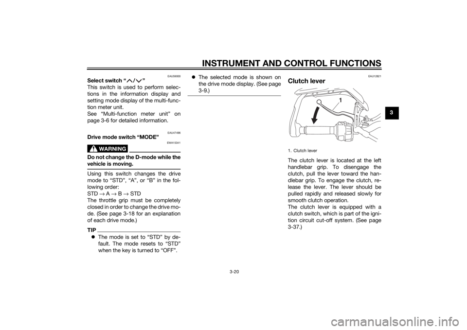 YAMAHA TRACER 900 2015 Owners Guide INSTRUMENT AND CONTROL FUNCTIONS
3-20
3
EAU59000
Select switch “ / ”
This switch is used to perform selec-
tions in the information display and
setting mode display of the multi-func-
tion meter u YAMAHA TRACER 900 2015 Owners Guide INSTRUMENT AND CONTROL FUNCTIONS
3-20
3
EAU59000
Select switch “ / ”
This switch is used to perform selec-
tions in the information display and
setting mode display of the multi-func-
tion meter u