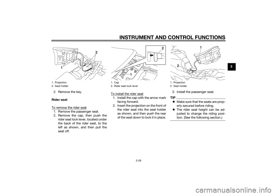 YAMAHA TRACER 900 2015 Service Manual INSTRUMENT AND CONTROL FUNCTIONS
3-28
3
2. Remove the key.
Rider seat
To remove the rider seat
1. Remove the passenger seat.
2. Remove the cap, then push the rider seat lock lever, located under
the b YAMAHA TRACER 900 2015 Service Manual INSTRUMENT AND CONTROL FUNCTIONS
3-28
3
2. Remove the key.
Rider seat
To remove the rider seat
1. Remove the passenger seat.
2. Remove the cap, then push the rider seat lock lever, located under
the b
