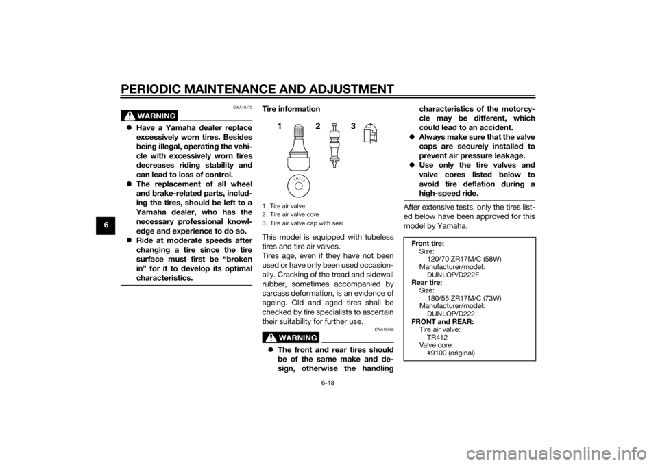 YAMAHA TRACER 900 2015 Manual PDF PERIODIC MAINTENANCE AND ADJUSTMENT
6-18
6
WARNING
EWA10472
Have a Yamaha dealer replace
excessively worn tires. Besi des
b ein g ille gal, operatin g the vehi-
cle with excessively worn tires
d e YAMAHA TRACER 900 2015 Manual PDF PERIODIC MAINTENANCE AND ADJUSTMENT
6-18
6
WARNING
EWA10472
Have a Yamaha dealer replace
excessively worn tires. Besi des
b ein g ille gal, operatin g the vehi-
cle with excessively worn tires
d e