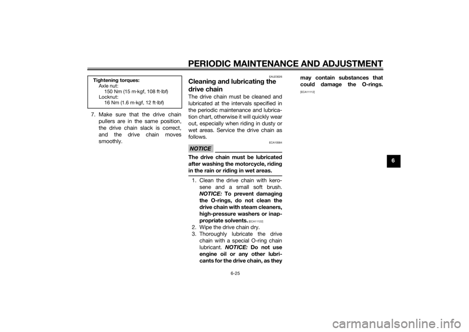 YAMAHA TRACER 900 2015 Manual Online PERIODIC MAINTENANCE AND ADJUSTMENT
6-25
6
7. Make sure that the drive chain
pullers are in the same position,
the drive chain slack is correct,
and the drive chain moves
smoothly.
EAU23026
Cleanin g YAMAHA TRACER 900 2015 Manual Online PERIODIC MAINTENANCE AND ADJUSTMENT
6-25
6
7. Make sure that the drive chain
pullers are in the same position,
the drive chain slack is correct,
and the drive chain moves
smoothly.
EAU23026
Cleanin g