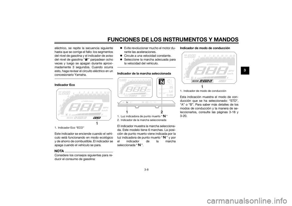 YAMAHA TRACER 900 2015 Manuale de Empleo (in Spanish) FUNCIONES DE LOS INSTRUMENTOS Y MANDOS
3-8
3
eléctrico, se repite la secuencia siguiente
hasta que se corrige el fallo: los segmentos
del nivel de gasolina y el indicador de aviso
del nivel de gasoli YAMAHA TRACER 900 2015 Manuale de Empleo (in Spanish) FUNCIONES DE LOS INSTRUMENTOS Y MANDOS
3-8
3
eléctrico, se repite la secuencia siguiente
hasta que se corrige el fallo: los segmentos
del nivel de gasolina y el indicador de aviso
del nivel de gasoli