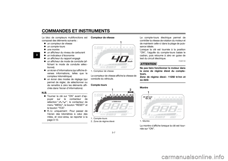 YAMAHA TRACER 900 2015 Notices Demploi (in French) COMMANDES ET INSTRUMENTS
3-7
3
Le bloc de compteurs multifonctions est
composé des éléments suivants : un compteur de vitesse
un compte-tours
une montre
un afficheur du niveau de car YAMAHA TRACER 900 2015 Notices Demploi (in French) COMMANDES ET INSTRUMENTS
3-7
3
Le bloc de compteurs multifonctions est
composé des éléments suivants : un compteur de vitesse
un compte-tours
une montre
un afficheur du niveau de car