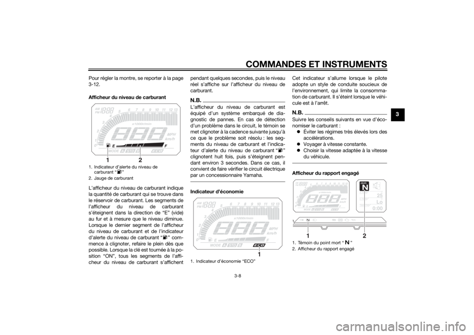 YAMAHA TRACER 900 2015 Notices Demploi (in French) COMMANDES ET INSTRUMENTS
3-8
3
Pour régler la montre, se reporter à la page
3-12.
Afficheur du niveau d e carburant
L’afficheur du niveau de carburant indique
la quantité de carburant qui se trou YAMAHA TRACER 900 2015 Notices Demploi (in French) COMMANDES ET INSTRUMENTS
3-8
3
Pour régler la montre, se reporter à la page
3-12.
Afficheur du niveau d e carburant
L’afficheur du niveau de carburant indique
la quantité de carburant qui se trou