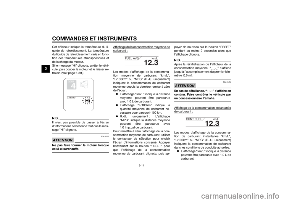 YAMAHA TRACER 900 2015  Notices Demploi (in French) COMMANDES ET INSTRUMENTS
3-11
3
Cet afficheur indique la température du li-
quide de refroidissement. La température
du liquide de refroidissement varie en fonc-
tion des températures atmosphériqu