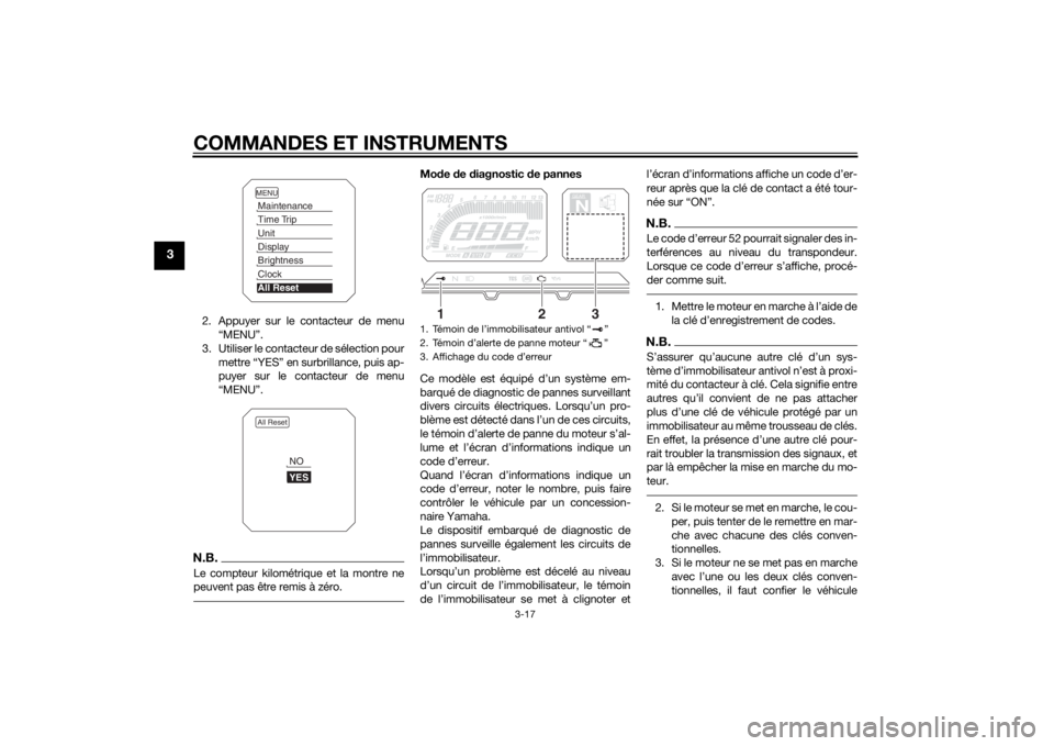 YAMAHA TRACER 900 2015 Notices Demploi (in French) COMMANDES ET INSTRUMENTS
3-17
3
2. Appuyer sur le contacteur de menu“MENU”.
3. Utiliser le contacteur de sélection pour mettre “YES” en surbrillance, puis ap-
puyer sur le contacteur de menu
YAMAHA TRACER 900 2015 Notices Demploi (in French) COMMANDES ET INSTRUMENTS
3-17
3
2. Appuyer sur le contacteur de menu“MENU”.
3. Utiliser le contacteur de sélection pour mettre “YES” en surbrillance, puis ap-
puyer sur le contacteur de menu