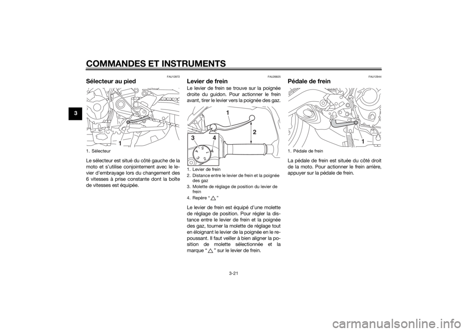 YAMAHA TRACER 900 2015 Notices Demploi (in French) COMMANDES ET INSTRUMENTS
3-21
3
FAU12872
Sélecteur au piedLe sélecteur est situé du côté gauche de la
moto et s’utilise conjointement avec le le-
vier d’embrayage lors du changement des
6 vit YAMAHA TRACER 900 2015 Notices Demploi (in French) COMMANDES ET INSTRUMENTS
3-21
3
FAU12872
Sélecteur au piedLe sélecteur est situé du côté gauche de la
moto et s’utilise conjointement avec le le-
vier d’embrayage lors du changement des
6 vit