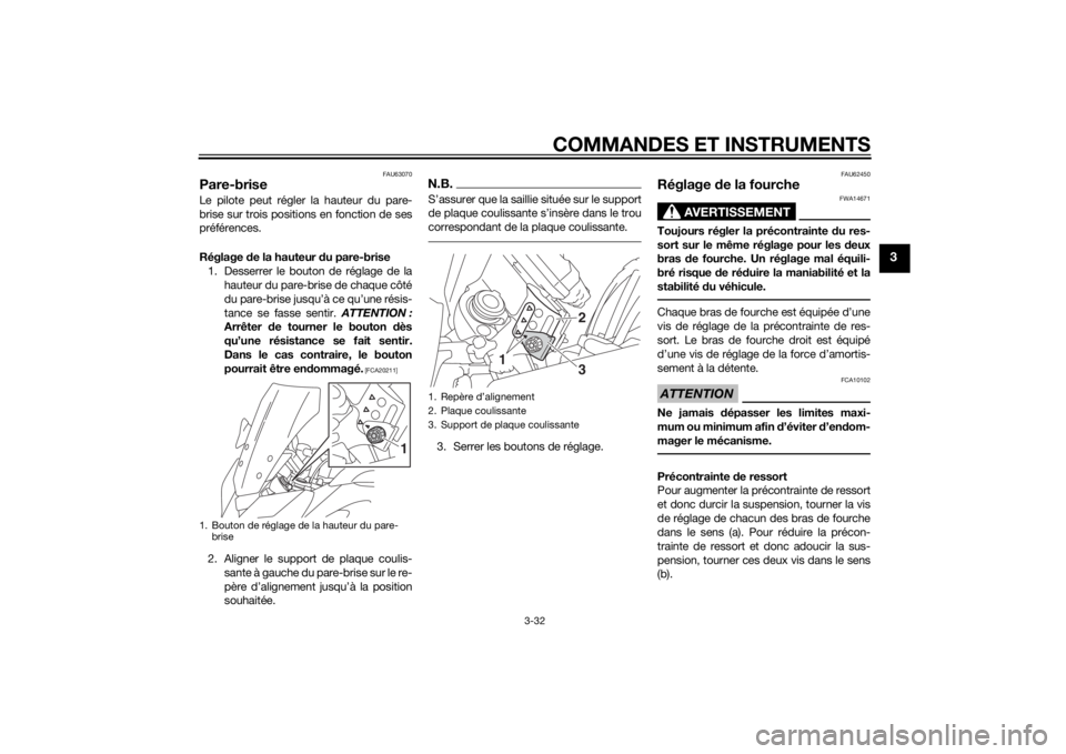 YAMAHA TRACER 900 2015 Notices Demploi (in French) COMMANDES ET INSTRUMENTS
3-32
3
FAU63070
Pare-briseLe pilote peut régler la hauteur du pare-
brise sur trois positions en fonction de ses
préférences.
Réglage de la hauteur du pare-brise
1. Desse YAMAHA TRACER 900 2015 Notices Demploi (in French) COMMANDES ET INSTRUMENTS
3-32
3
FAU63070
Pare-briseLe pilote peut régler la hauteur du pare-
brise sur trois positions en fonction de ses
préférences.
Réglage de la hauteur du pare-brise
1. Desse
