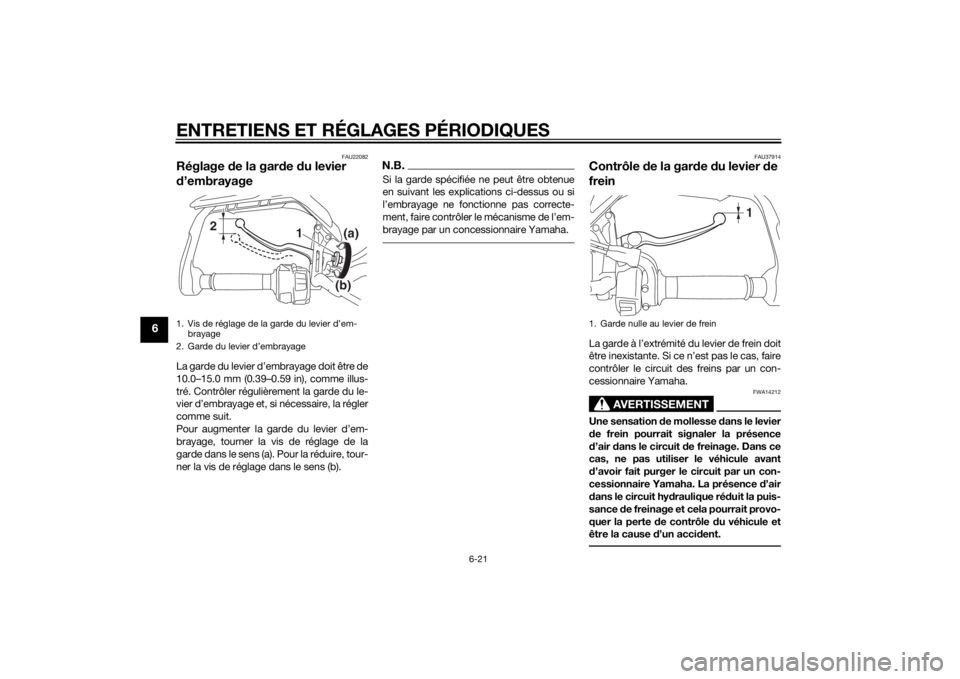 YAMAHA TRACER 900 2015 Notices Demploi (in French) ENTRETIENS ET RÉGLAGES PÉRIODIQUES
6-21
6
FAU22082
Réglage de la gar de du levier
d ’embrayageLa garde du levier d’embrayage doit être de
10.0–15.0 mm (0.39–0.59 in), comme illus-
tré. YAMAHA TRACER 900 2015 Notices Demploi (in French) ENTRETIENS ET RÉGLAGES PÉRIODIQUES
6-21
6
FAU22082
Réglage de la gar de du levier
d ’embrayageLa garde du levier d’embrayage doit être de
10.0–15.0 mm (0.39–0.59 in), comme illus-
tré.