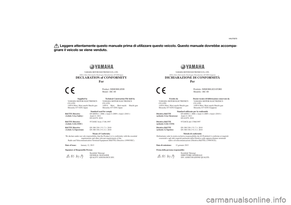YAMAHA TRACER 900 2015 Manuale duso (in Italian) HAU70070
Leggere attentamente questo manuale prima di utilizzare questo veicolo. Questo manuale dovrebbe accompa-
gnare il veicolo se viene venduto.
Date of issue:
Signature of Responsible Person: Jan YAMAHA TRACER 900 2015 Manuale duso (in Italian) HAU70070
Leggere attentamente questo manuale prima di utilizzare questo veicolo. Questo manuale dovrebbe accompa-
gnare il veicolo se viene venduto.
Date of issue:
Signature of Responsible Person: Jan