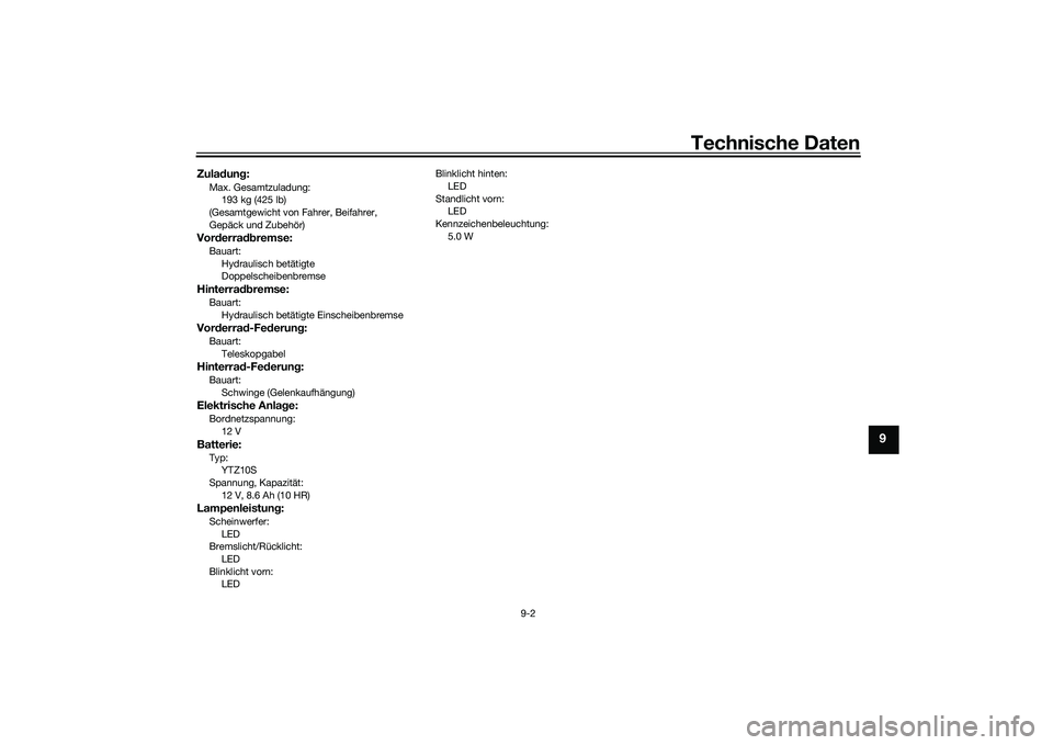 YAMAHA TRACER 900 GT 2021 Betriebsanleitungen (in German) Technische Daten
9-2
9
Zuladun g:Max. Gesamtzuladung:
193 kg (425 lb)
(Gesamtgewicht von Fahrer, Beifahrer,
Gepäck und Zubehör)Vor derra dbremse:Bauart:
Hydraulisch betätigte
Doppelscheibenbremse YAMAHA TRACER 900 GT 2021 Betriebsanleitungen (in German) Technische Daten
9-2
9
Zuladun g:Max. Gesamtzuladung:
193 kg (425 lb)
(Gesamtgewicht von Fahrer, Beifahrer,
Gepäck und Zubehör)Vor derra dbremse:Bauart:
Hydraulisch betätigte
Doppelscheibenbremse
