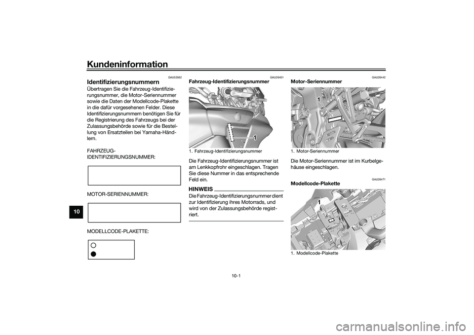 YAMAHA TRACER 900 GT 2021 Betriebsanleitungen (in German) Kundeninformation
10-1
10
GAU53562
Id entifizierun gsnummernÜbertragen Sie die Fahrzeug-Identifizie-
rungsnummer, die Motor-Seriennummer
sowie die Daten der Modellcode-Plakette
in die dafür vorges YAMAHA TRACER 900 GT 2021 Betriebsanleitungen (in German) Kundeninformation
10-1
10
GAU53562
Id entifizierun gsnummernÜbertragen Sie die Fahrzeug-Identifizie-
rungsnummer, die Motor-Seriennummer
sowie die Daten der Modellcode-Plakette
in die dafür vorges