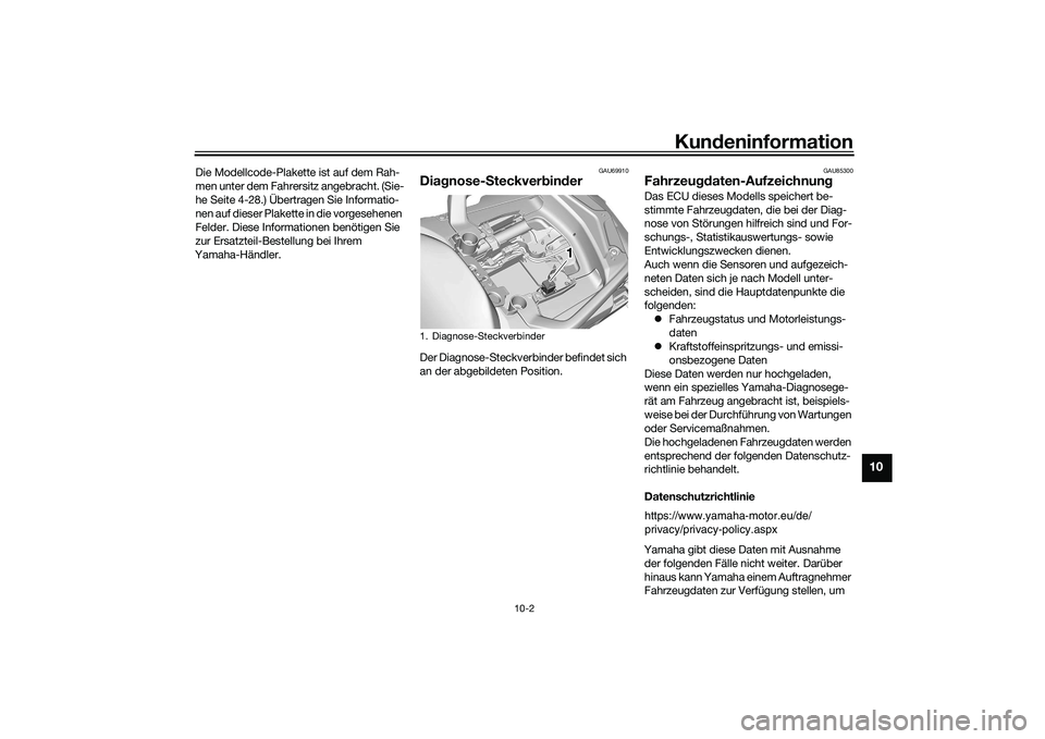 YAMAHA TRACER 900 GT 2021  Betriebsanleitungen (in German) Kundeninformation
10-2
10
Die Modellcode-Plakette ist auf dem Rah-
men unter dem Fahrersitz angebracht. (Sie-
he Seite 4-28.) Übertragen Sie Informatio-
nen auf dieser Plakette in die vorgesehenen 
F