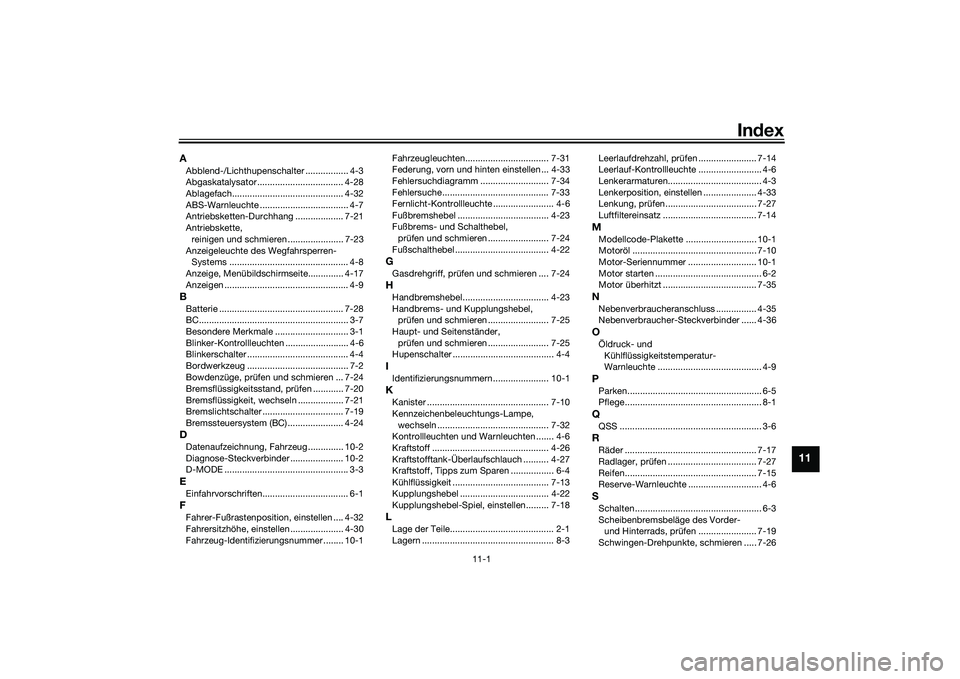 YAMAHA TRACER 900 GT 2021  Betriebsanleitungen (in German) 11-1
11
Index
AAbblend-/Lichthupenschalter ................. 4-3
Abgaskatalysator .................................. 4-28
Ablagefach............................................ 4-32
ABS-Warnleuchte ..