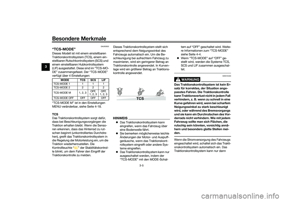 YAMAHA TRACER 900 GT 2021  Betriebsanleitungen (in German) Besondere Merkmale
3-5
3
GAU92650
“TC S-MODE”Dieses Modell ist mit einem einstellbaren 
Traktionskontrollsystem (TCS), einem ein-
stellbaren Rutschkontrollsystem (SCS) und 
einem einstellbaren Hub