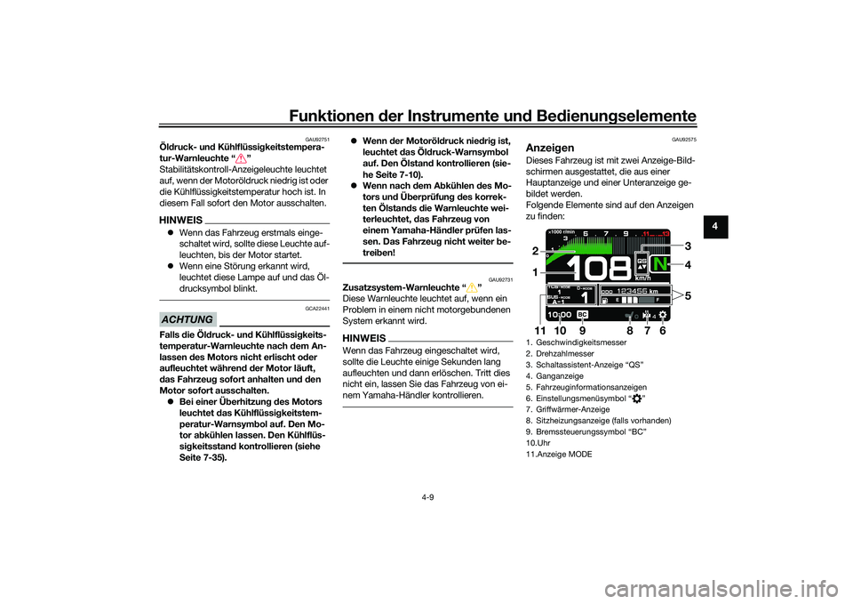 YAMAHA TRACER 900 GT 2021 Betriebsanleitungen (in German) Funktionen der Instru mente un d Be dienun gselemente
4-9
4
GAU92751
Öl druck- un d Kühlflüssi gkeitstempera-
tur-Warnleuchte “ ”
Stabilitätskontroll-Anzeigeleuchte leuchtet
auf, wenn der Mot YAMAHA TRACER 900 GT 2021 Betriebsanleitungen (in German) Funktionen der Instru mente un d Be dienun gselemente
4-9
4
GAU92751
Öl druck- un d Kühlflüssi gkeitstempera-
tur-Warnleuchte “ ”
Stabilitätskontroll-Anzeigeleuchte leuchtet
auf, wenn der Mot