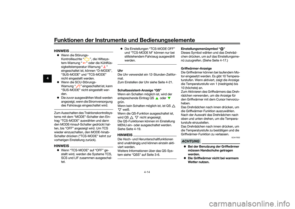 YAMAHA TRACER 900 GT 2021  Betriebsanleitungen (in German) Funktionen der Instru mente un d Be dienun gselemente
4-14
4
HINWEIS Wenn die Störungs-
Kontrollleuchte “ ”, die Hilfssys-
tem-Warnung “ ” oder die Kühlflüs-
sigkeitstemperatur-Warnung �