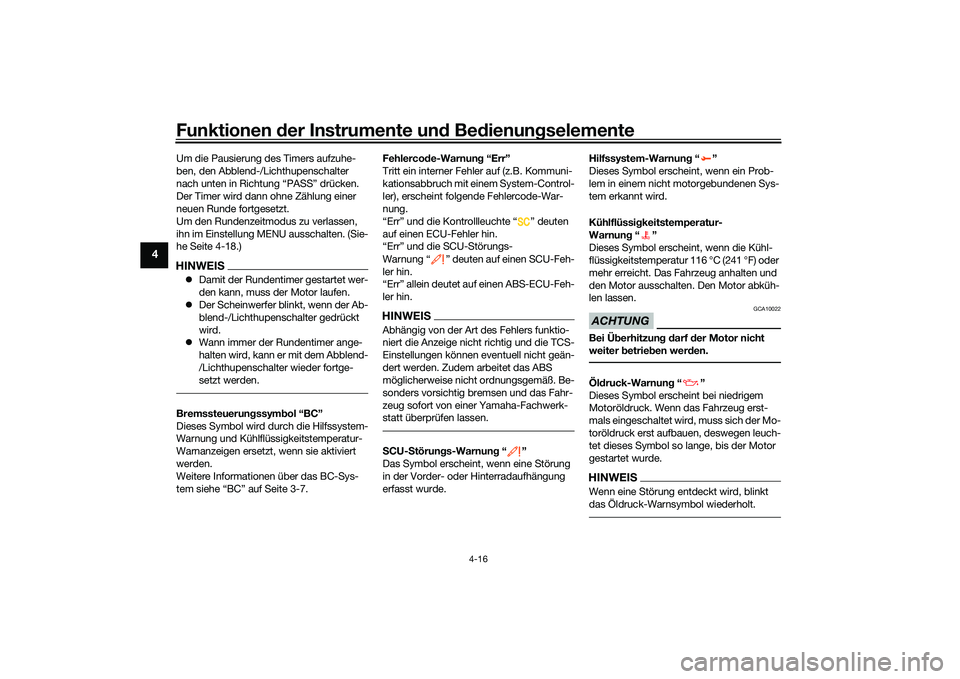YAMAHA TRACER 900 GT 2021  Betriebsanleitungen (in German) Funktionen der Instru mente un d Be dienun gselemente
4-16
4
Um die Pausierung des Timers aufzuhe-
ben, den Abblend-/Lichthupenschalter 
nach unten in Richtung “PASS” drücken. 
Der Timer wird dan