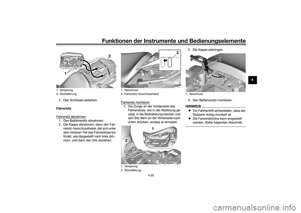 YAMAHA TRACER 900 GT 2021  Betriebsanleitungen (in German) Funktionen der Instru mente un d Be dienun gselemente
4-29
4
2. Den Schlüssel abziehen.
Fahrersitz
Fahrersitz abnehmen1. Den Beifahrersitz abnehmen.
2. Die Kappe abnehmen, dann den Fah- rersitz-Versc