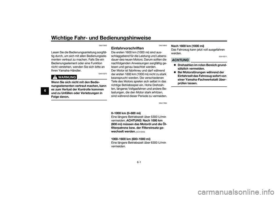 YAMAHA TRACER 900 GT 2021 Betriebsanleitungen (in German) Wichtige Fahr- un d Be dienun gshinweise
6-1
6
GAU15952
Lesen Sie die Bedienungsanleitung sorgfäl-
tig durch, um sich mit allen Bedienungsele-
menten vertraut zu machen. Falls Sie ein
Bedienungselem YAMAHA TRACER 900 GT 2021 Betriebsanleitungen (in German) Wichtige Fahr- un d Be dienun gshinweise
6-1
6
GAU15952
Lesen Sie die Bedienungsanleitung sorgfäl-
tig durch, um sich mit allen Bedienungsele-
menten vertraut zu machen. Falls Sie ein
Bedienungselem