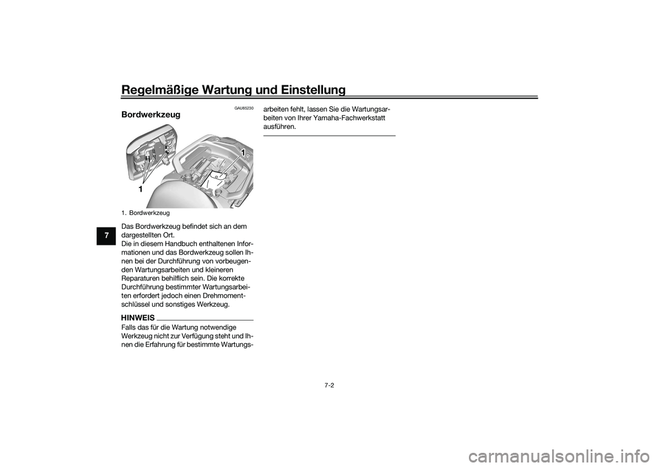 YAMAHA TRACER 900 GT 2021  Betriebsanleitungen (in German) Regelmäßi ge Wartun g un d Einstellun g
7-2
7
GAU85230
Bordwerkzeu gDas Bordwerkzeug befindet sich an dem 
dargestellten Ort.
Die in diesem Handbuch enthaltenen Infor-
mationen und das Bordwerkzeug 