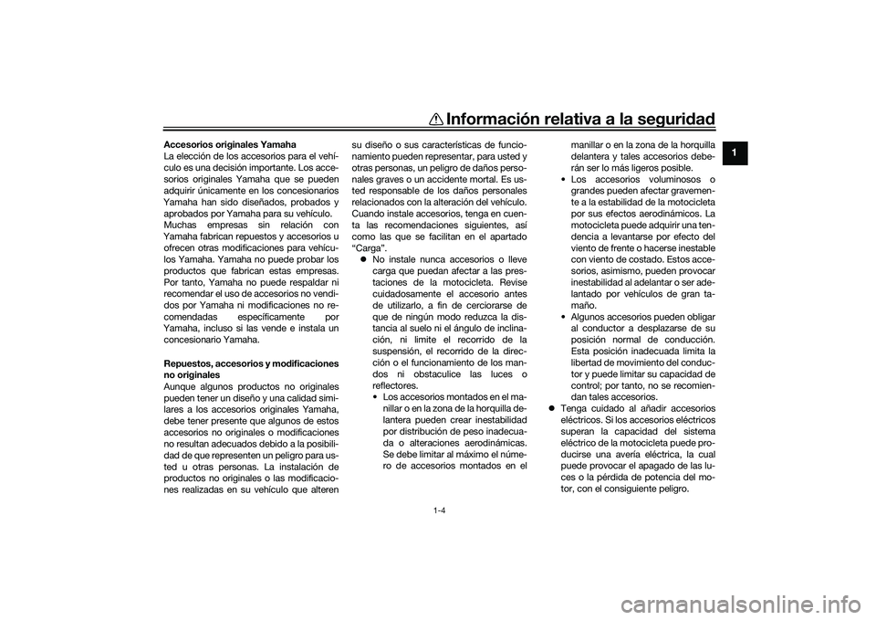 YAMAHA TRACER 900 GT 2021 Manuale de Empleo (in Spanish) Información relativa a la seguridad
1-4
1
Accesorios originales Yamaha
La elección de los accesorios para el vehí-
culo es una decisión importante. Los acce-
sorios originales Yamaha que se pueden YAMAHA TRACER 900 GT 2021 Manuale de Empleo (in Spanish) Información relativa a la seguridad
1-4
1
Accesorios originales Yamaha
La elección de los accesorios para el vehí-
culo es una decisión importante. Los acce-
sorios originales Yamaha que se pueden