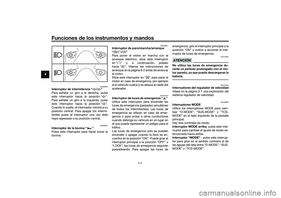 YAMAHA TRACER 900 GT 2021 Manuale de Empleo (in Spanish) Funciones de los instrumentos y man dos
4-4
4
SAU66040
Interruptor d e intermitencia “ / ”
Para señalar un giro a la derecha, pulse
este interruptor hacia la posición “ ”.
Para señalar un g YAMAHA TRACER 900 GT 2021 Manuale de Empleo (in Spanish) Funciones de los instrumentos y man dos
4-4
4
SAU66040
Interruptor d e intermitencia “ / ”
Para señalar un giro a la derecha, pulse
este interruptor hacia la posición “ ”.
Para señalar un g