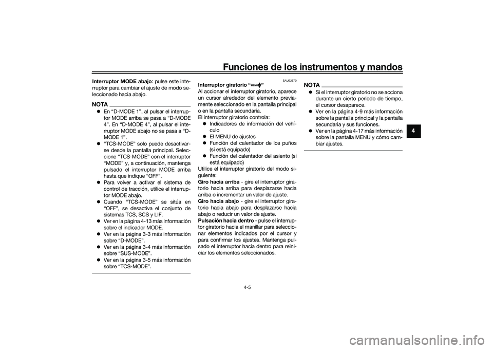 YAMAHA TRACER 900 GT 2021  Manuale de Empleo (in Spanish) Funciones de los instrumentos y man dos
4-5
4
Interruptor MODE abajo : pulse este inte-
rruptor para cambiar el ajuste de modo se-
leccionado hacia abajo.NOTA En “D-MODE 1”, al pulsar el interr