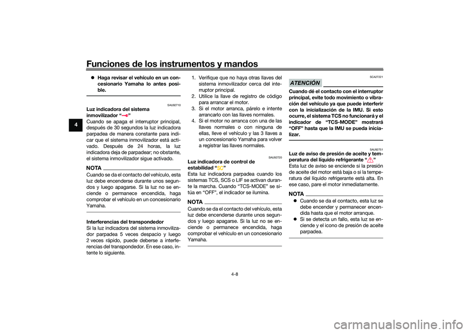 YAMAHA TRACER 900 GT 2021  Manuale de Empleo (in Spanish) Funciones de los instrumentos y man dos
4-8
4
 Haga revisar el vehículo en un con-
cesionario Yamaha lo antes posi-
ble.
SAU92710
Luz in dica dora  del sistema 
inmoviliza dor “ ”
Cuando se ap