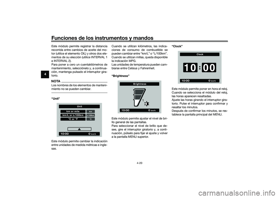 YAMAHA TRACER 900 GT 2021  Manuale de Empleo (in Spanish) Funciones de los instrumentos y man dos
4-20
4
Este módulo permite registrar la distancia
recorrida entre cambios de aceite del mo-
tor (utilice el elemento OIL) y otros dos ele-
mentos de su elecci�