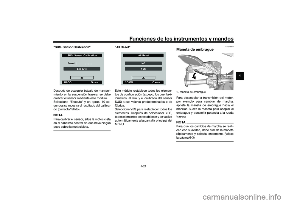 YAMAHA TRACER 900 GT 2021 Manuale de Empleo (in Spanish) Funciones de los instrumentos y man dos
4-21
4
“SUS. Sensor Calibration”
Después de cualquier trabajo de manteni-
miento en la suspensión trasera, se debe
calibrar el sensor mediante este módul YAMAHA TRACER 900 GT 2021 Manuale de Empleo (in Spanish) Funciones de los instrumentos y man dos
4-21
4
“SUS. Sensor Calibration”
Después de cualquier trabajo de manteni-
miento en la suspensión trasera, se debe
calibrar el sensor mediante este módul
