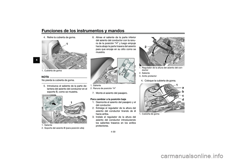 YAMAHA TRACER 900 GT 2021  Manuale de Empleo (in Spanish) Funciones de los instrumentos y man dos
4-30
4
4. Retire la cubierta de goma.NOTANo pierda la cubierta de goma.5. Introduzca el saliente de la parte de-
lantera del asiento del conductor en el
soporte