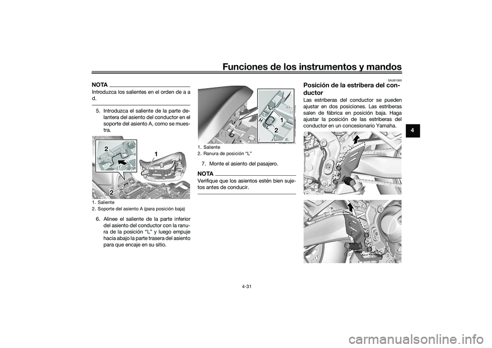 YAMAHA TRACER 900 GT 2021  Manuale de Empleo (in Spanish) Funciones de los instrumentos y man dos
4-31
4
NOTAIntroduzca los salientes en el orden de a a
d.5. Introduzca el saliente de la parte de-
lantera del asiento del conductor en el
soporte del asiento A
