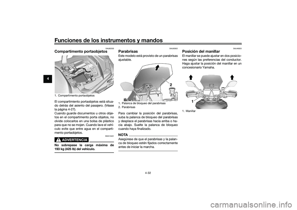 YAMAHA TRACER 900 GT 2021  Manuale de Empleo (in Spanish) Funciones de los instrumentos y man dos
4-32
4
SAU62550
Compartimento portaobjetosEl compartimiento portaobjetos está situa-
do detrás del asiento del pasajero. (Véase
la página 4-27).
Cuando guar