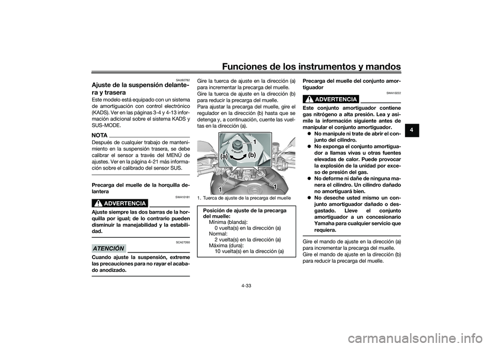 YAMAHA TRACER 900 GT 2021 Manuale de Empleo (in Spanish) Funciones de los instrumentos y man dos
4-33
4
SAU92782
Ajuste de la suspensión delante-
ra y traseraEste modelo está equipado con un sistema
de amortiguación con control electrónico
(KADS). Ver YAMAHA TRACER 900 GT 2021 Manuale de Empleo (in Spanish) Funciones de los instrumentos y man dos
4-33
4
SAU92782
Ajuste de la suspensión delante-
ra y traseraEste modelo está equipado con un sistema
de amortiguación con control electrónico
(KADS). Ver