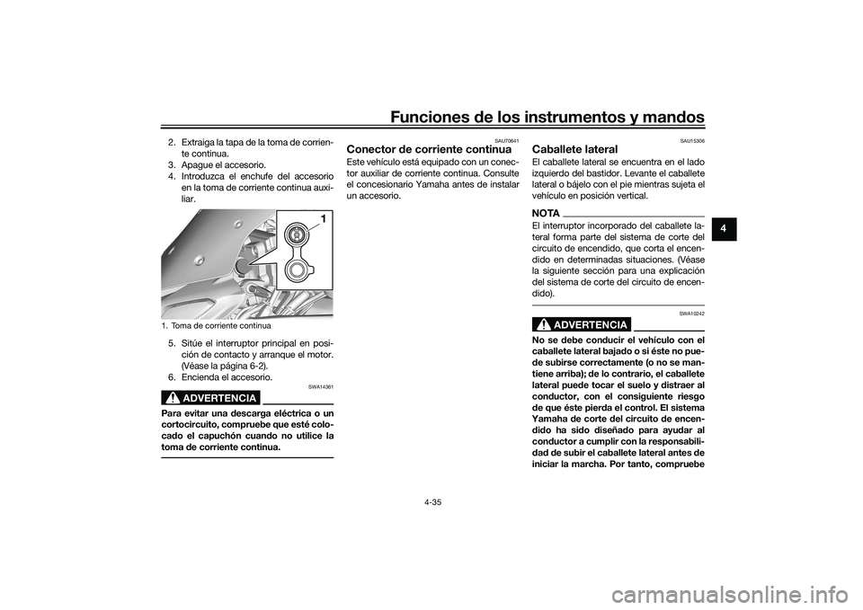 YAMAHA TRACER 900 GT 2021 Manuale de Empleo (in Spanish) Funciones de los instrumentos y man dos
4-35
4
2. Extraiga la tapa de la toma de corrien-
te continua.
3. Apague el accesorio.
4. Introduzca el enchufe del accesorio en la toma de corriente continua a YAMAHA TRACER 900 GT 2021 Manuale de Empleo (in Spanish) Funciones de los instrumentos y man dos
4-35
4
2. Extraiga la tapa de la toma de corrien-
te continua.
3. Apague el accesorio.
4. Introduzca el enchufe del accesorio en la toma de corriente continua a