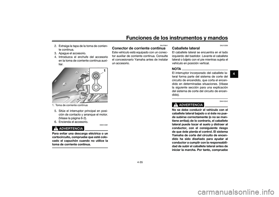 YAMAHA TRACER 900 GT 2021  Manuale de Empleo (in Spanish) Funciones de los instrumentos y man dos
4-35
4
2. Extraiga la tapa de la toma de corrien-
te continua.
3. Apague el accesorio.
4. Introduzca el enchufe del accesorio en la toma de corriente continua a