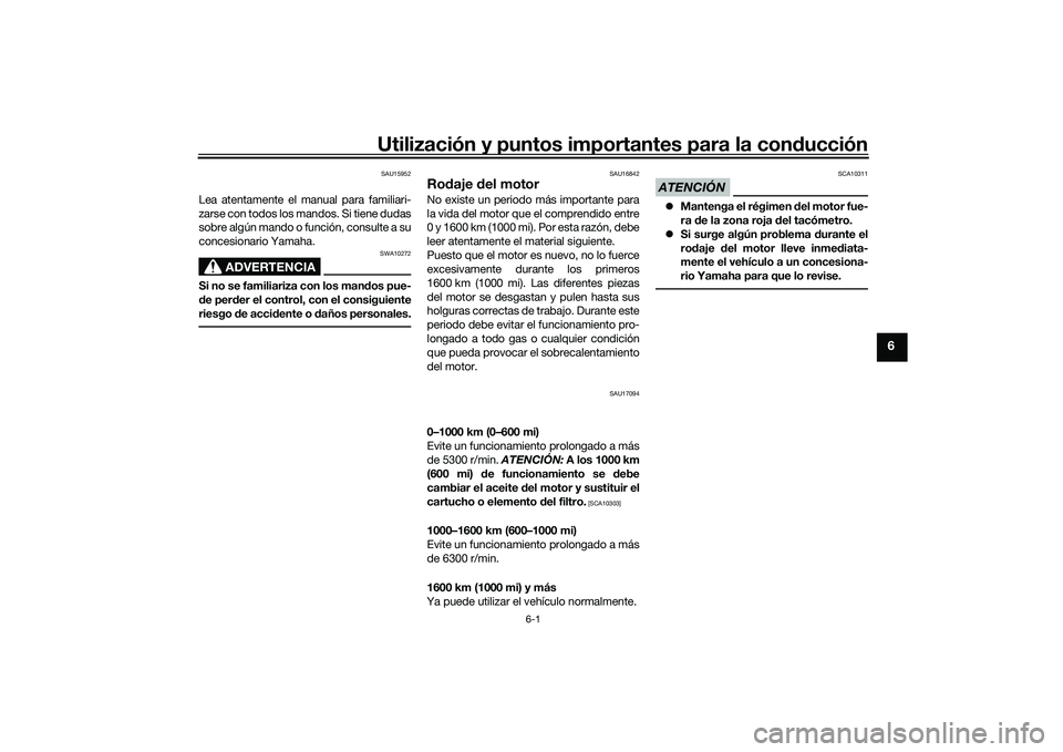 YAMAHA TRACER 900 GT 2021 Manuale de Empleo (in Spanish) Utilización y puntos importantes para la conducción
6-1
6
SAU15952
Lea atentamente el manual para familiari-
zarse con todos los mandos. Si tiene dudas
sobre algún mando o función, consulte a su
c YAMAHA TRACER 900 GT 2021 Manuale de Empleo (in Spanish) Utilización y puntos importantes para la conducción
6-1
6
SAU15952
Lea atentamente el manual para familiari-
zarse con todos los mandos. Si tiene dudas
sobre algún mando o función, consulte a su
c