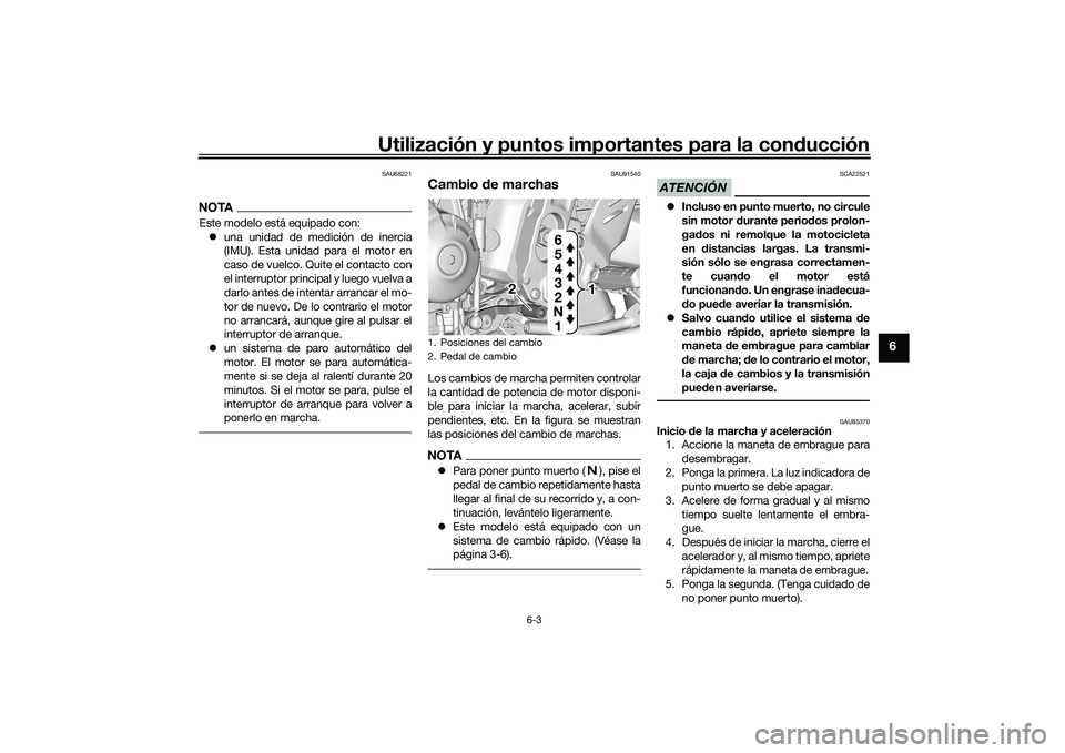 YAMAHA TRACER 900 GT 2021 Manuale de Empleo (in Spanish) Utilización y puntos importantes para la conducción
6-3
6
SAU68221
NOTAEste modelo está equipado con:
una unidad de medición de inercia
(IMU). Esta unidad para el motor en
caso de vuelco. Quit YAMAHA TRACER 900 GT 2021 Manuale de Empleo (in Spanish) Utilización y puntos importantes para la conducción
6-3
6
SAU68221
NOTAEste modelo está equipado con:
una unidad de medición de inercia
(IMU). Esta unidad para el motor en
caso de vuelco. Quit