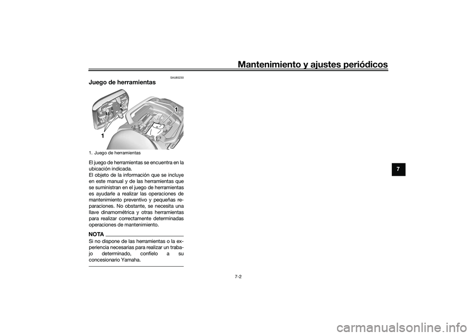 YAMAHA TRACER 900 GT 2021  Manuale de Empleo (in Spanish) Mantenimiento y ajustes periódicos7-2
7
SAU85230
Juego  de herramientasEl juego de herramientas se encuentra en la
ubicación indicada.
El objeto de la información que se incluye
en este manual y de